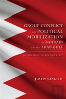 Group Conflict And Political Mobilization In Bahrain And The Arab Gulf