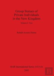 Group Statues Of Private Individuals In The New Kingdom, Volume I