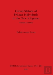 Group Statues Of Private Individuals In The New Kingdom, Volume Ii