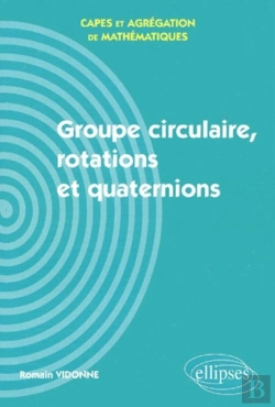 Bertrand.pt - Groupe Circulaire, Rotations Et Quaternions - Capes Et Agrégation De Mathématiques