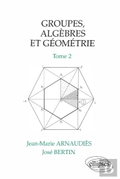 Groupes, Algèbres Et Géométrie - Tome 2