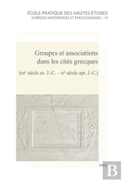 Groupes Et Associations Dans Les Cites Grecques (Iiie Siecle Av. J.-C. - Iie Siecle Apr. J.-C.)
