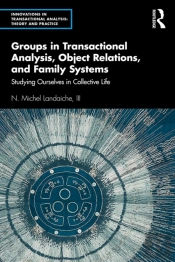 Groups In Transactional Analysis, Object Relations, And Family Systems