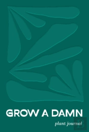 Grow A Damn Plant Journal