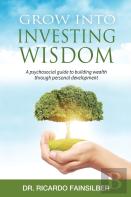 Grow Into Investing Wisdom. A Psychosocial Guide To Building Wealth Through Personal Develoment