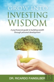 Grow Into Investing Wisdom. A Psychosocial Guide To Building Wealth Through Personal Develoment