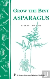 Grow The Best Asparagus: Storey'S Country Wisdom Bulletin  A.63