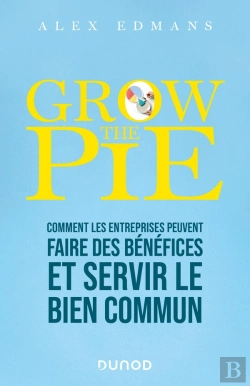 Bertrand.pt - Grow The Pie : Comment Les Entreprises Peuvent Atteindre Leurs Objectifs, Faire Des Bénéfices Et Servir Le Bien Commun