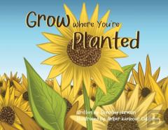 Grow Where You'Re Planted