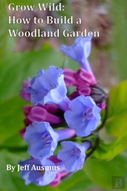 Bertrand.pt - Grow Wild: How To Build A Woodland Garden