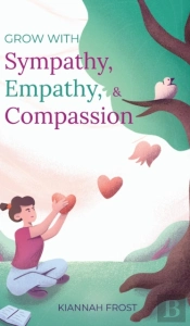 Grow With Sympathy, Empathy, & Compassion