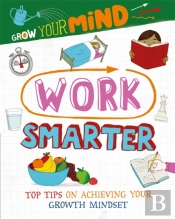 Grow Your Mind: Work Smarter