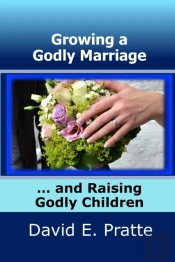 Growing A Godly Marriage And Raising Godly Children