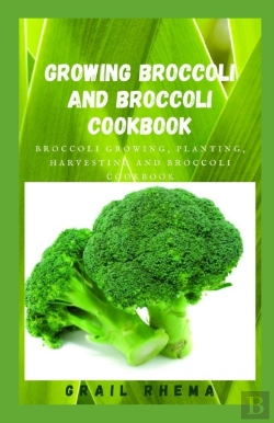 Bertrand.pt - Growing Broccoli And Broccoli Cookbook