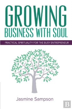 Bertrand.pt - Growing Business With Soul: Practical Spirituality For The Busy Entrepreneur