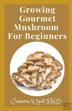 Bertrand.pt - Growing Gourmet Mushroom For Beginners