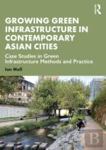 Growing Green Infrastructure In Contemporary Asian Cities