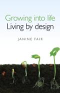 Growing Into Life -  Living By Design