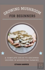 Growing Mushroom For Beginners