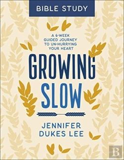 Bertrand.pt - Growing Slow Bible Study Â€“ A 6â€“Week Guided Journey To Unâ€“Hurrying Your Heart