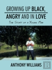 Growing Up Black, Angry And In Love: The