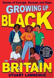 Growing Up Black In Britain: Stories Of Courage, Success And Hope