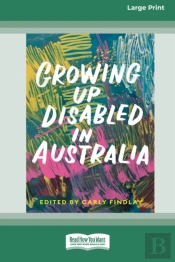 Growing Up Disabled In Australia (16pt Large Print Edition)