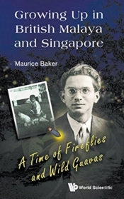 Growing Up In British Malaya And Singapore: A Time Of Fireflies And Wild Guavas