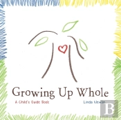 Growing Up Whole: A Child'S Guide Book