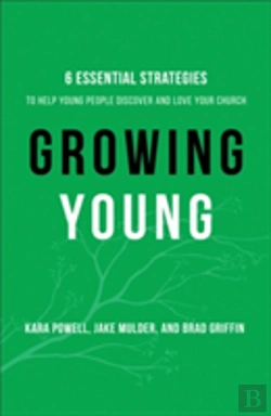 Bertrand.pt - Growing Young - Six Essential Strategies To Help Young People Discover And Love Your Church