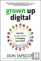 Grown Up Digital: How The Net Generation Is Changing Your World