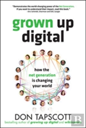 Grown Up Digital: How The Net Generation Is Changing Your World