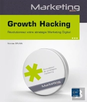 Growth Hacking ; Révolutionnez Votre Stratégie Marketing Digital