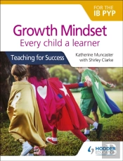 Growth Mindset For The Ib Pyp: Every Child A Learner