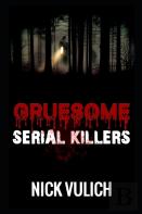 Gruesome Serial Killers