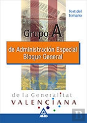 Grupo A De Administracion Especial De La Generalitat Valenciana. Bloque General. Test Del Temario