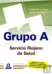 Grupo A Servicio Riojano De Salud. Temario Y Test Parte General