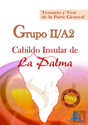 Grupo Ii/A2 Del Cabildo Insular De La Palma. Temario Y Test De La Parte General