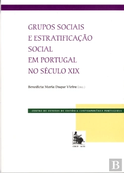 Bertrand.pt - Grupos Sociais e Estratificação Social em Portugal no Século XIX