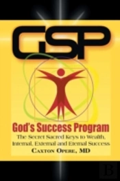 Gspã¯Â¿Â½God'S Success Program: The Secret Sacred Keys To Wealth, Internal, External And Eternal Success
