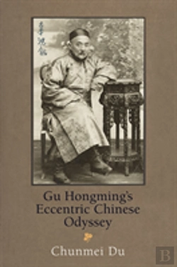 Bertrand.pt - Gu Hongming'S Eccentric Chinese Odyssey
