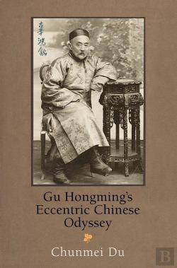 Bertrand.pt - Gu Hongming'S Eccentric Chinese Odyssey