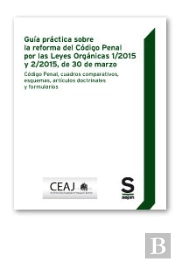 Gu¡A Práctica Y Código Sobre La Reforma Del Código Penal Por Las Leyes Orgánicas 1/2015 Y 2/2015, De