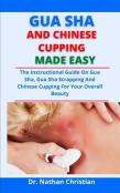 Gua Sha And Chinese Cupping Made Easy