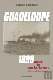 Guadeloupe ; 1899, Année De Tous Les Dangers