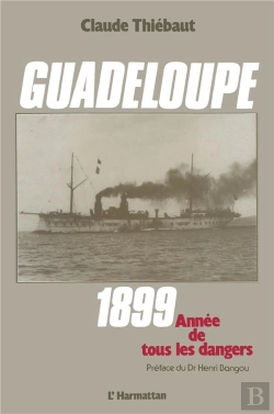 Bertrand.pt - Guadeloupe ; 1899, Année De Tous Les Dangers