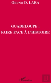 Guadeloupe ; Faire Face À L'Histoire