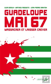 Guadeloupe, Mai 67 : Massacrer Et Laisser Mourir