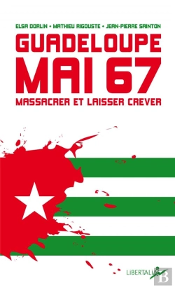 Bertrand.pt - Guadeloupe, Mai 67 : Massacrer Et Laisser Mourir