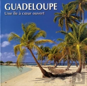 Guadeloupe ; Une Île À Coeur Ouvert